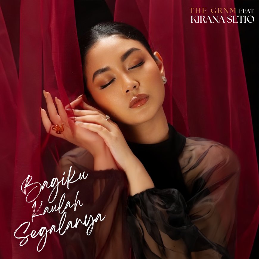 Kirana Setio - The GRNM Hidupkan Kembali Karya Legendaris Lewat Single Bagiku Kaulah Segala